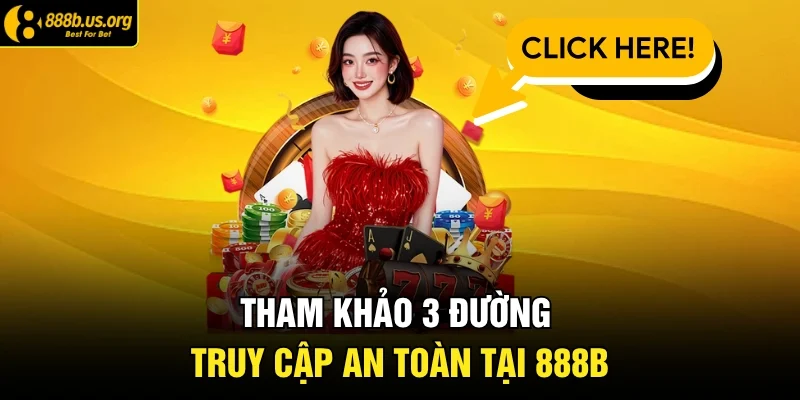Tham khảo 3 đường truy cập an toàn tại 888B